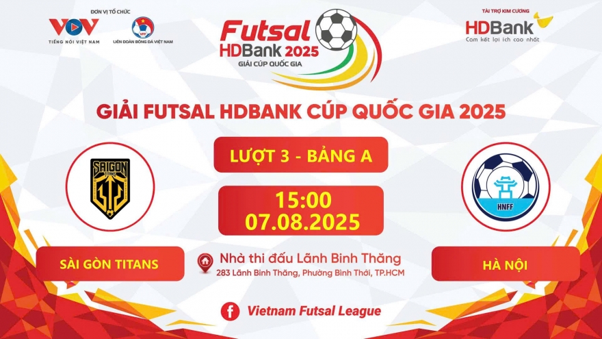 Trực tiếp Sài Gòn Titans - Hà Nội tại giải Futsal HDBank Cúp Quốc gia 2025